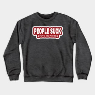 People Suck - Prove Me Wrong - Red Sticker - Front Crewneck Sweatshirt